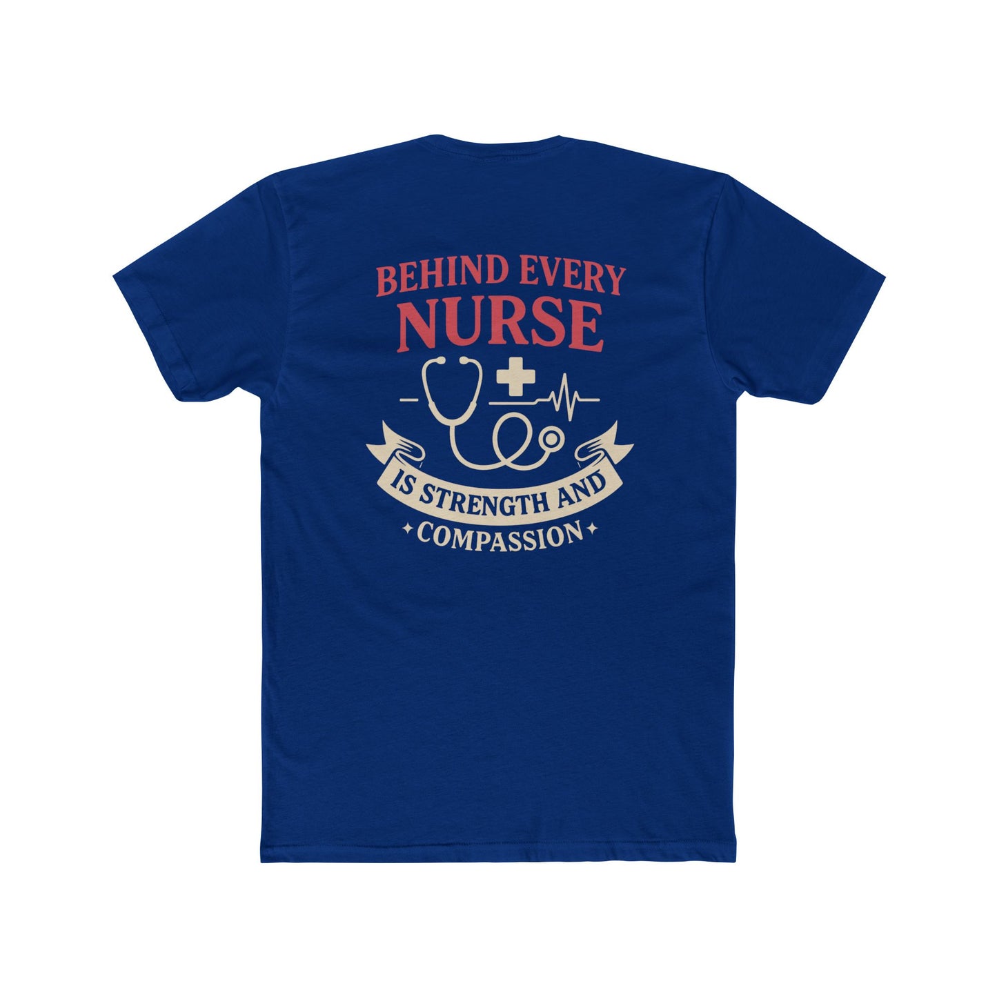 Nurse Appreciation Tee — "Behind Every Nurse Is Strength and Compassion" Cotton Shirt