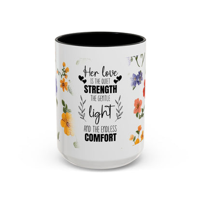 Floral "Her Love Is the Quiet Strength" Accent Coffee Mug — Inspirational Mother's Day Gift