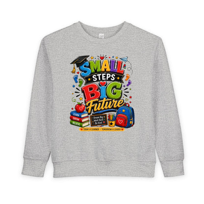 Toddler Sweatshirt - "Small Steps Big Future" Back-to-School Kids Crewneck