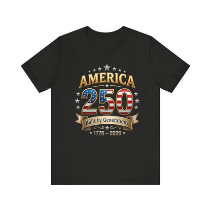 America 250 T-Shirt — Built by Generations 1776–2026 Patriotic Tee