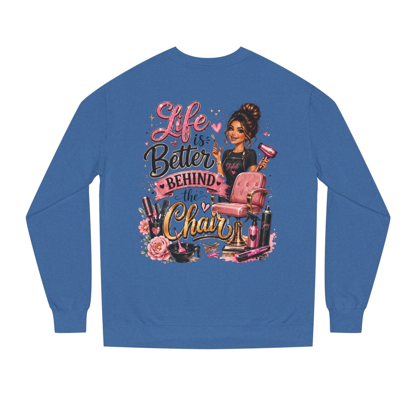 Life Is Better Behind the Chair Sweatshirt — Hairdresser Salon Crewneck