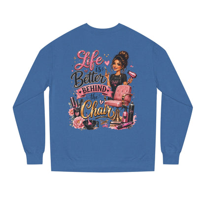 Life Is Better Behind the Chair Sweatshirt — Hairdresser Salon Crewneck