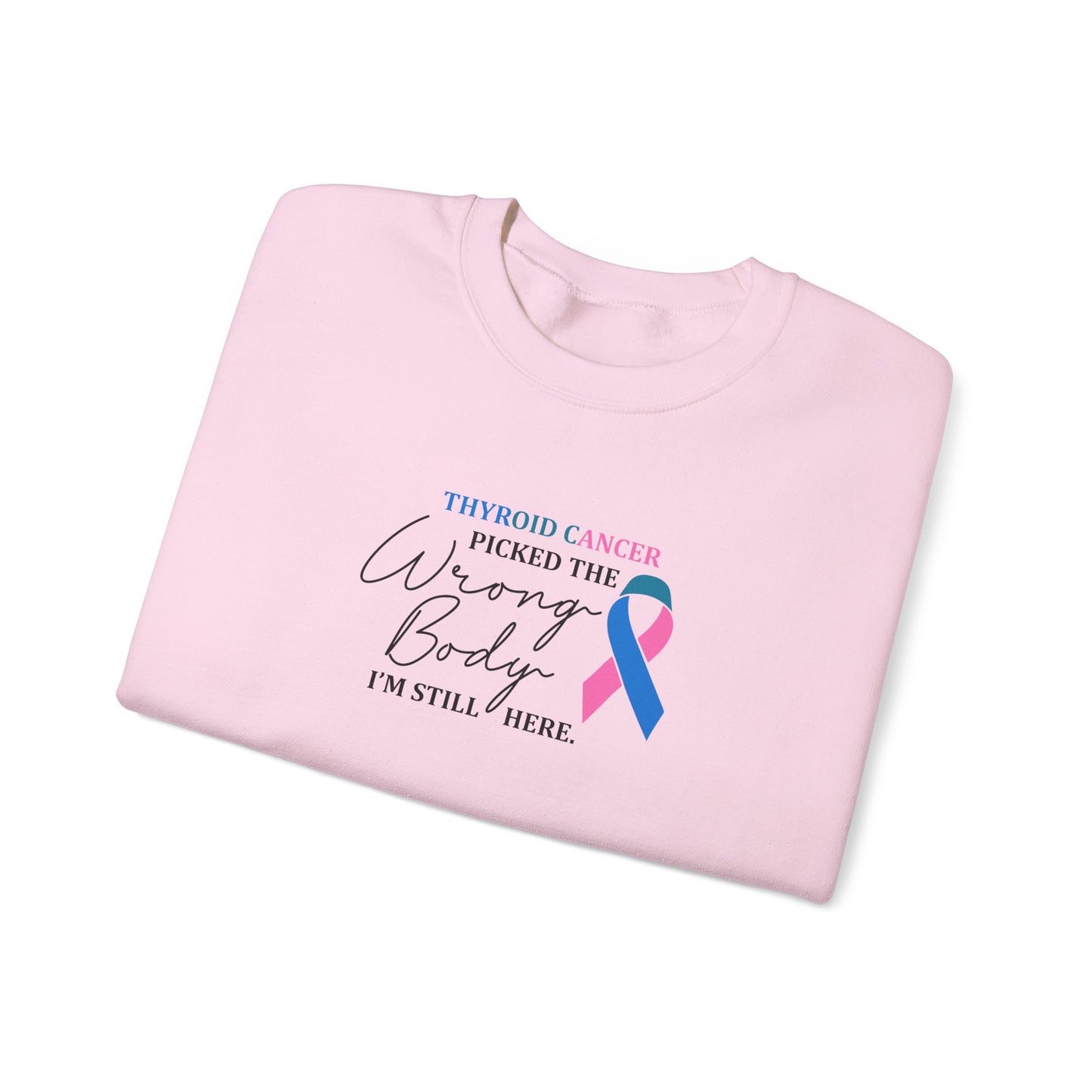 Thyroid Cancer Picked the Wrong Body I'm Still Here Sweatshirt