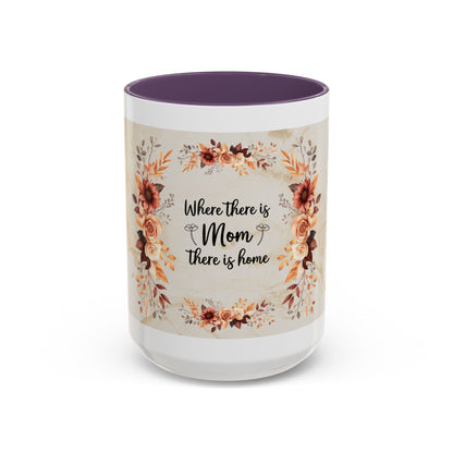 Where There Is Mom There Is Home Floral Accent Coffee Mug — Mother's Day Gift