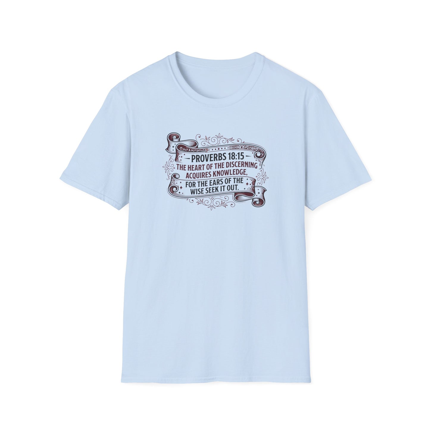 Proverbs 18:15 The Heart of the Discerning Acquires Knowledge for the Ears of the Wise Seek It Out T‑Shirt