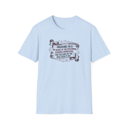 Proverbs 18:15 The Heart of the Discerning Acquires Knowledge for the Ears of the Wise Seek It Out T‑Shirt