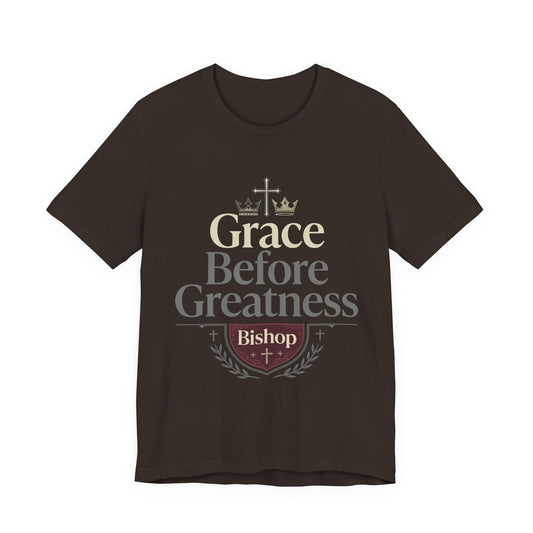 Grace Before Greatness T-Shirt — Bishop Inspirational Faith Tee