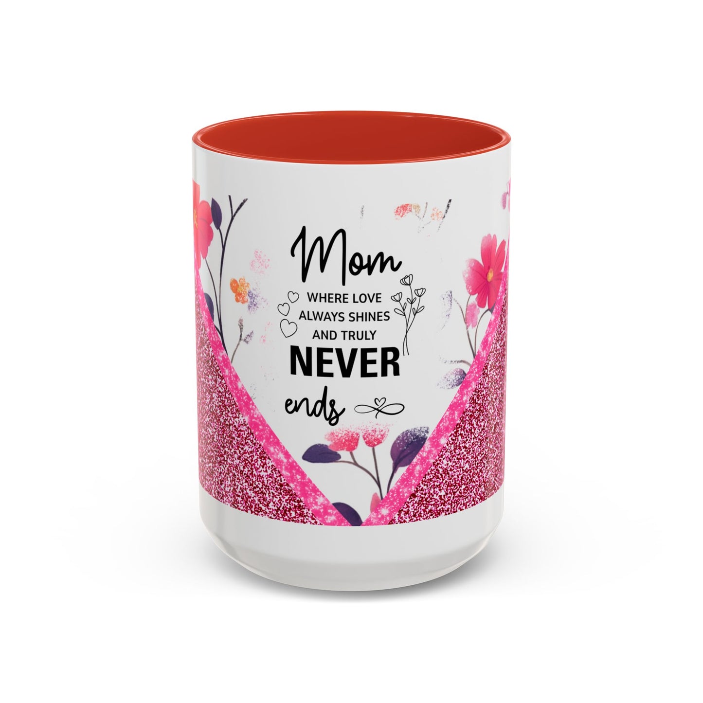 Mom Forever Coffee Mug — "Where Love Always Shines and Truly Never Ends" Floral Accent