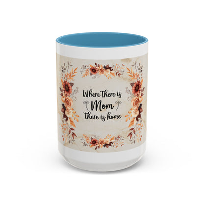 Where There Is Mom There Is Home Floral Accent Coffee Mug — Mother's Day Gift