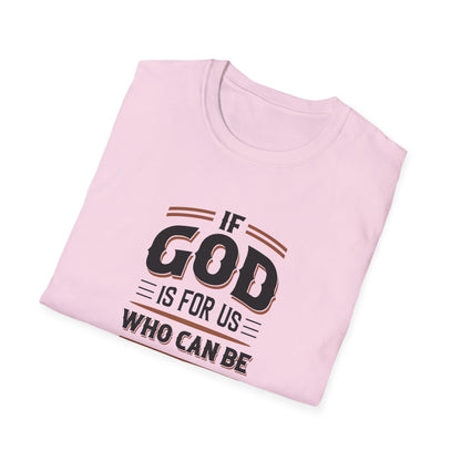 If God  is for US WHO Can Be Against US - Romans 8:31 T-Shirt