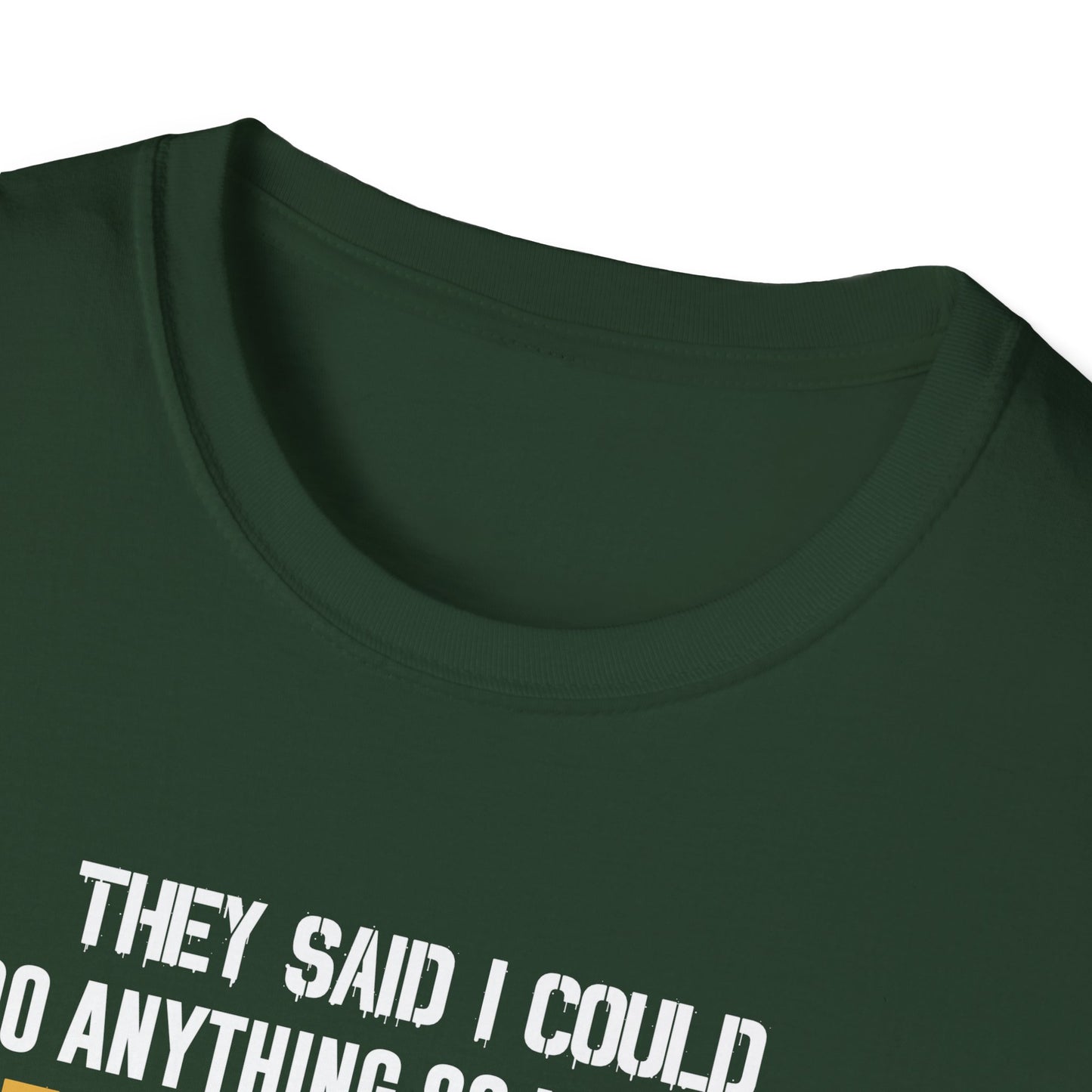They Said I Could Do Anything So I Joined the U.S. Marines T‑Shirt