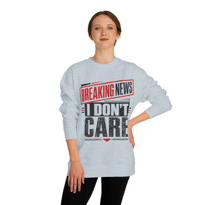 Crewneck Sweatshirt — "Breaking News: I Don't Care" Graphic