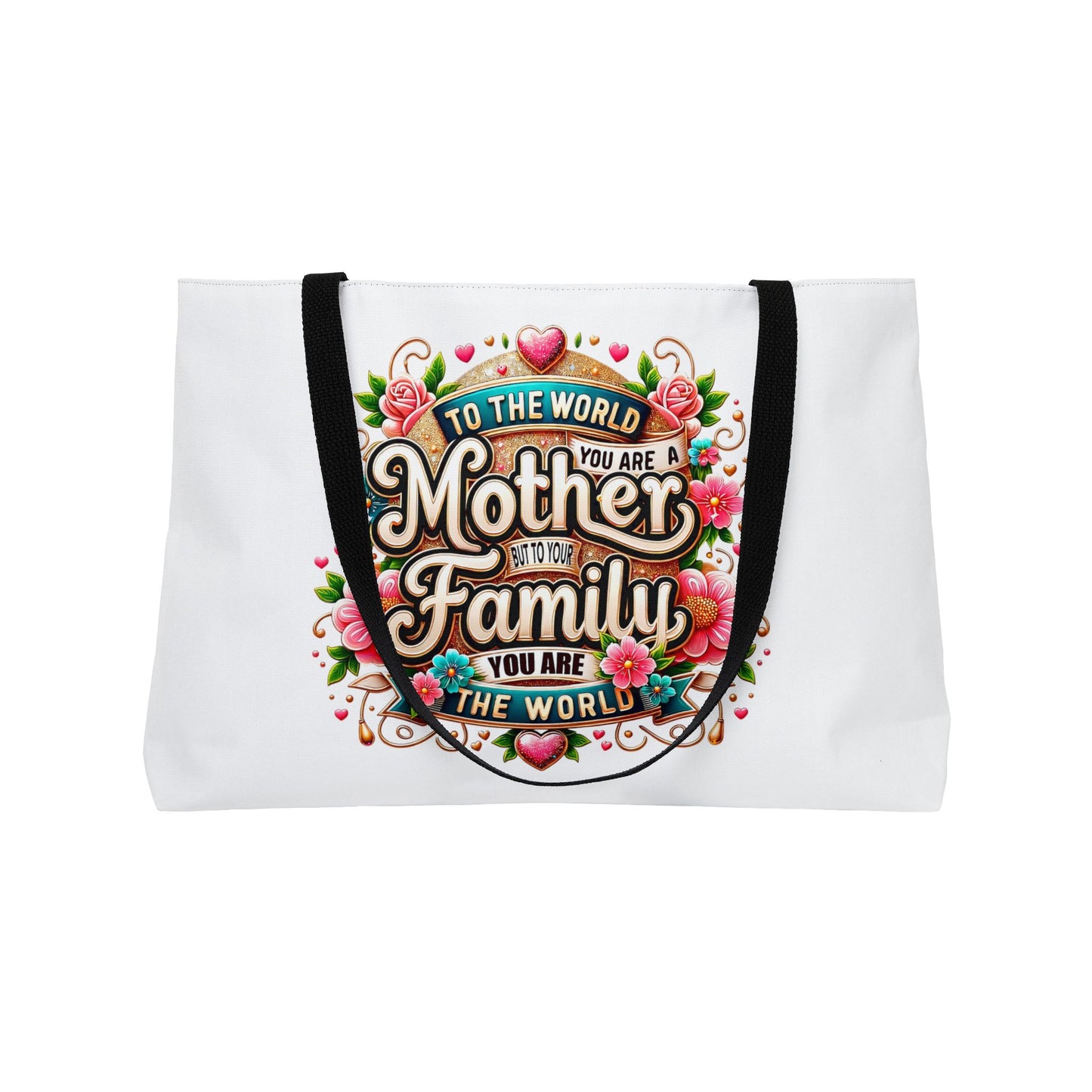 Weekender Tote Bag — 'To The World You Are a Mother, To Your Family You Are the World' Floral Gift Tote