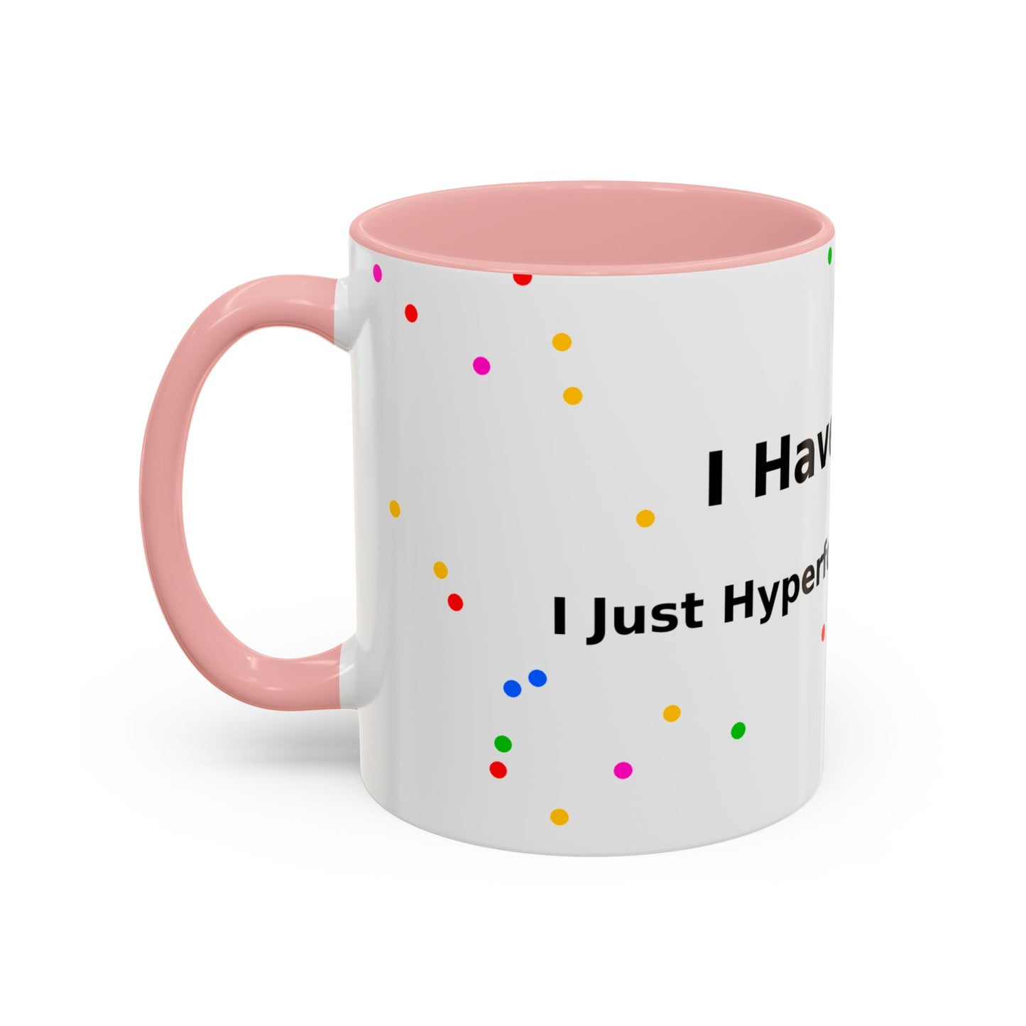 ADHD Coffee Mug - "I Have ADHD, I Don’t Hyperfocus Differently" Accent Mug