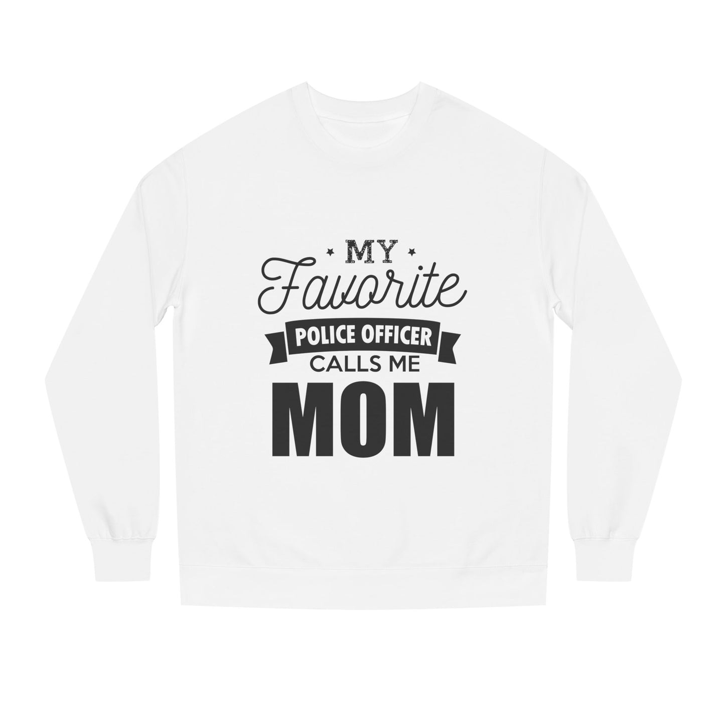 Mom of a Police Officer Sweatshirt — "My Favorite Police Officer Calls Me Mom"