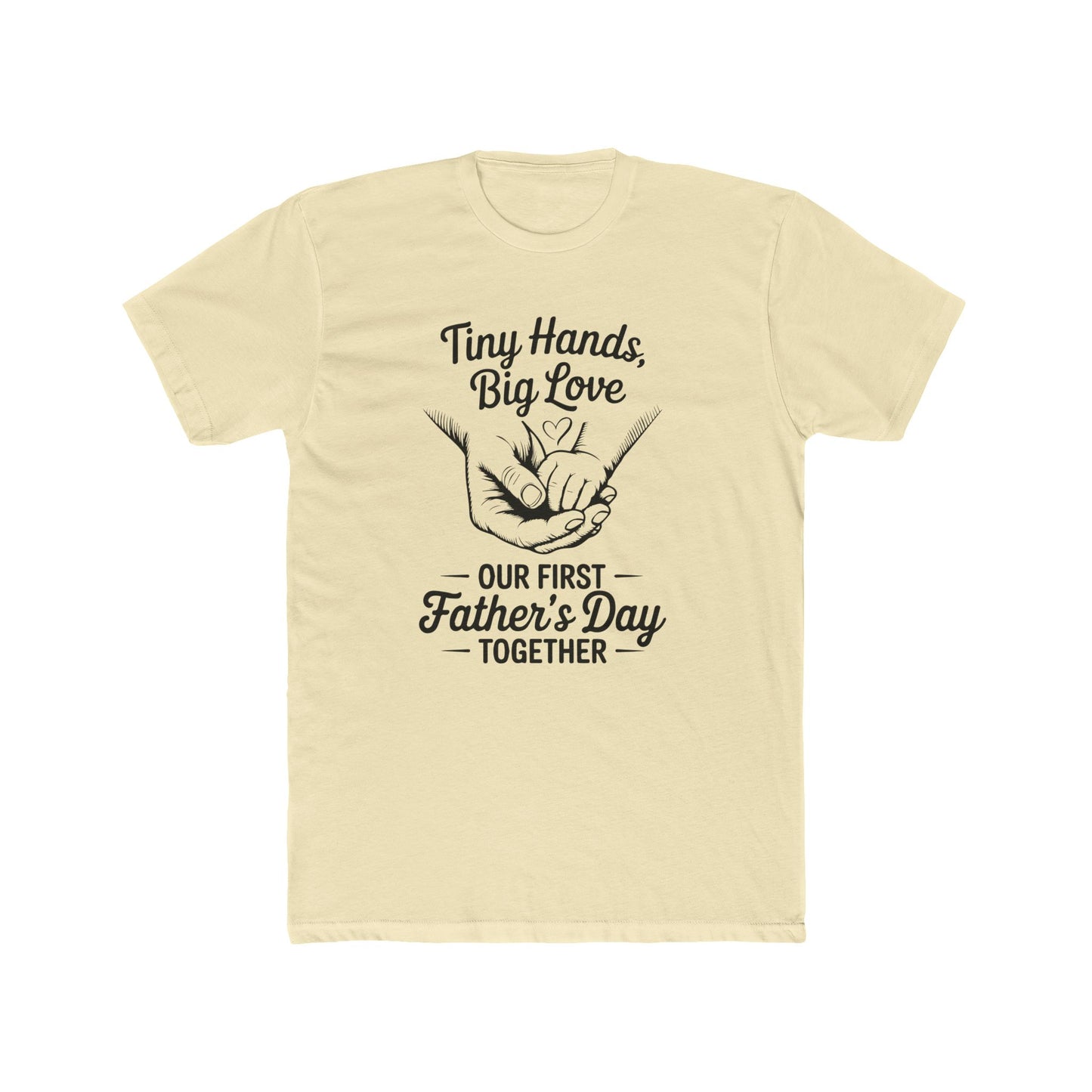 Father’s Day T-Shirt “Tiny Hands, Big Love — Our First Father’s Day Together”