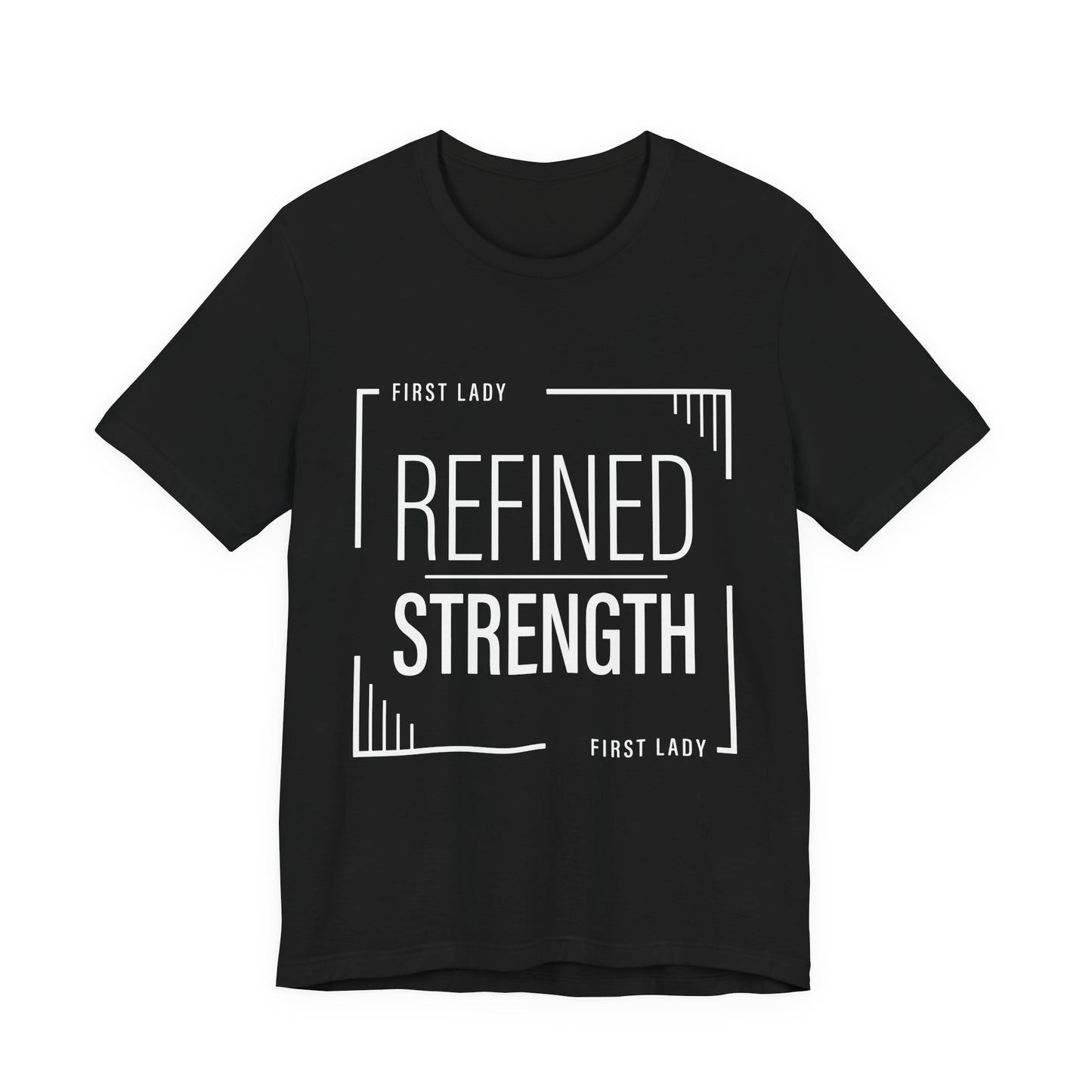 Refined Strength Tee — "First Lady" Inspirational Short Sleeve Shirt