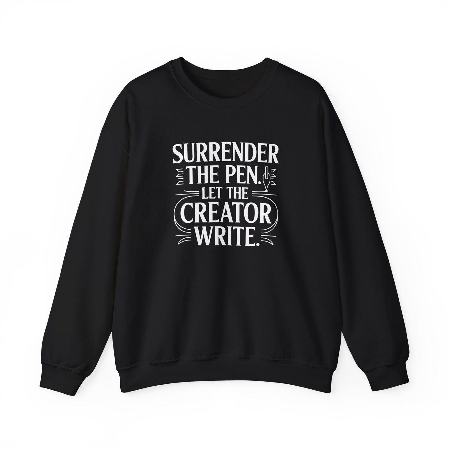 Surrender the Pen Let the Creator Write Sweatshirt