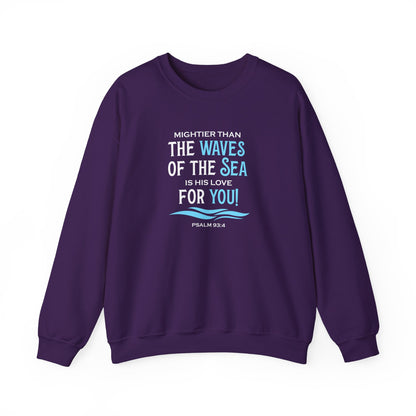 Mightier Than the Waves of the Sea is His Love for You! - Psalm 93:4 Sweatshirt