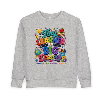 Toddler Sweatshirt — "Tiny Learner Big Dreams" Cute Back-to-School Kids Pullover
