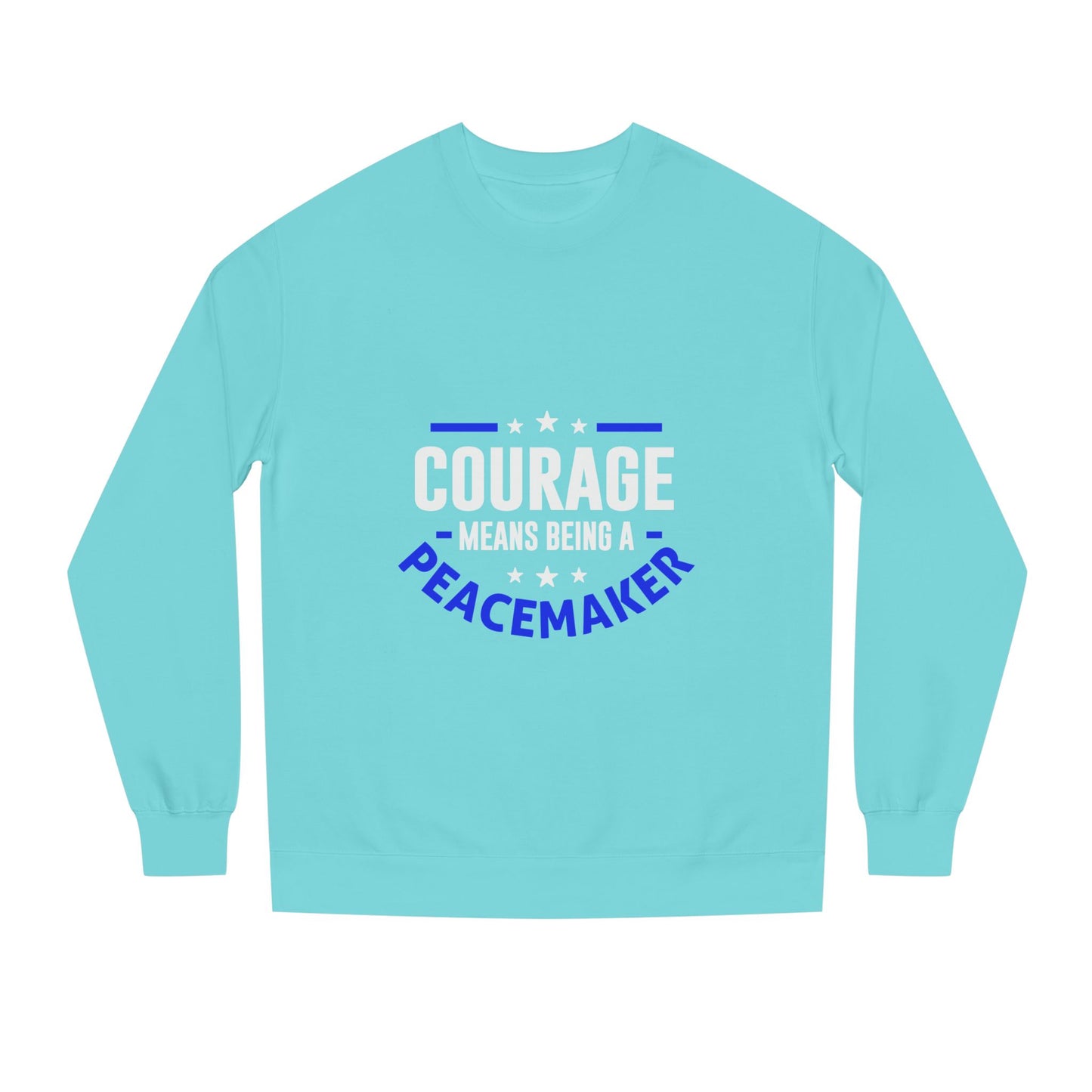Courage Means Being a Peacemaker Sweatshirt