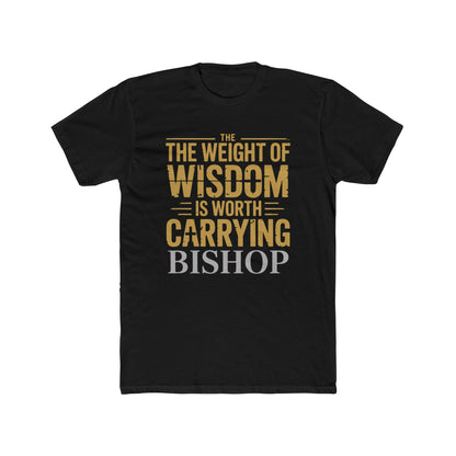 The Weight of Wisdom Is Worth Carrying Bishop T-Shirt