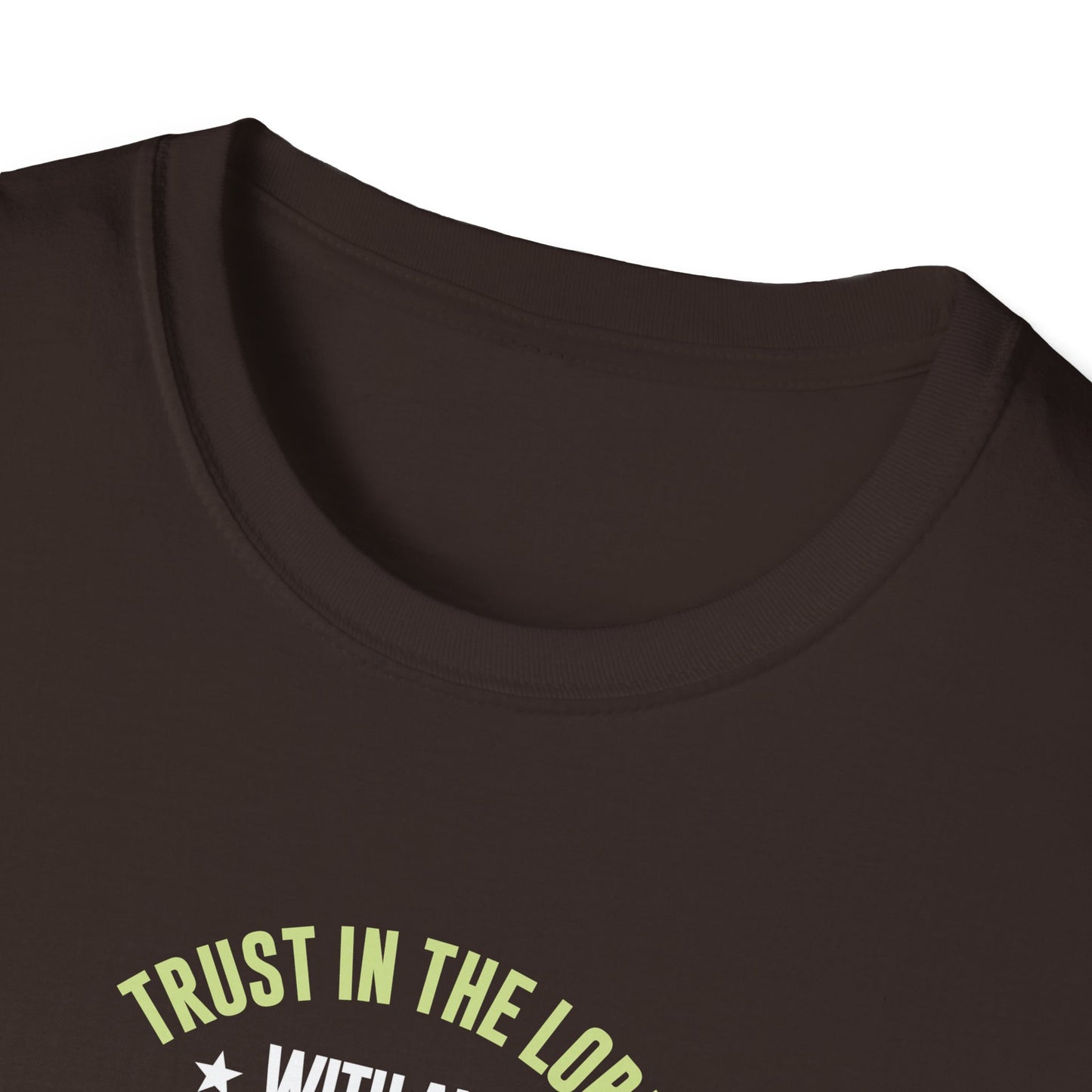 Trust in the Lord With All Your Heart and Lean Not to Your Own Understanding; in All Your Ways: Submit to Him and He Will. Make Your Path Straigh Proverbs 3.5-6 T-Shirt