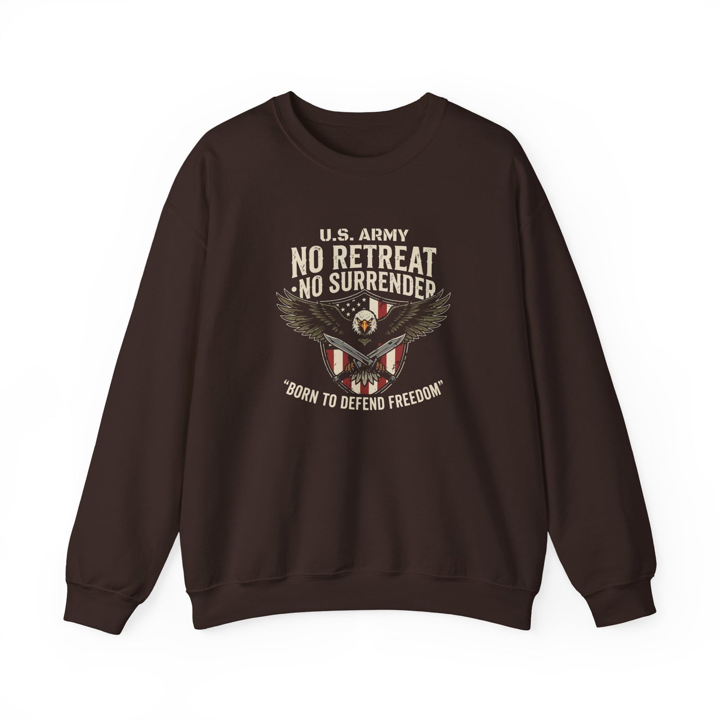 U.S. Army No Retreat No Surrender Born to Defend Freedom Sweatshirt