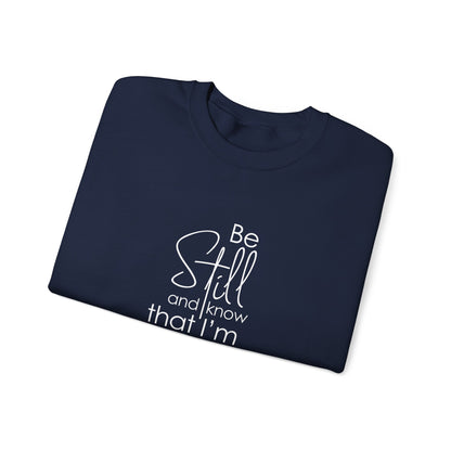 Be Still and Know That I'm God Psalm 46:10  Sweatshirt