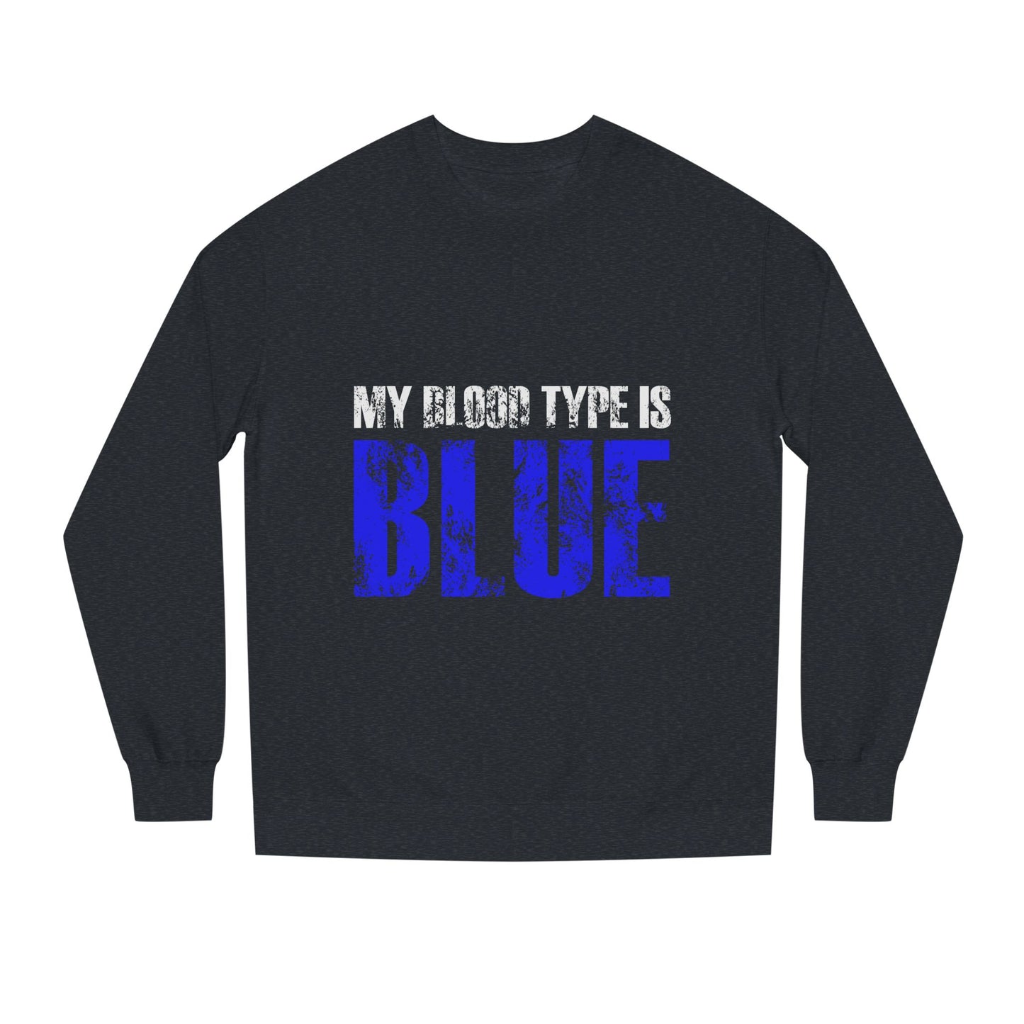 Crewneck Sweatshirt — "My Blood Type Is Blue" Distressed Graphic