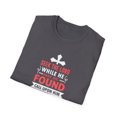 Seek the Lord While He May Be-found Call Upon Him While He is Near Isaiah 55.8 Ev T-Shirt