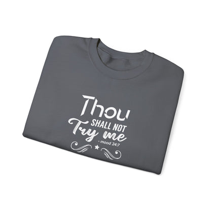 Thou Try Me Shall Not - Mood 24.7 Sweatshirt