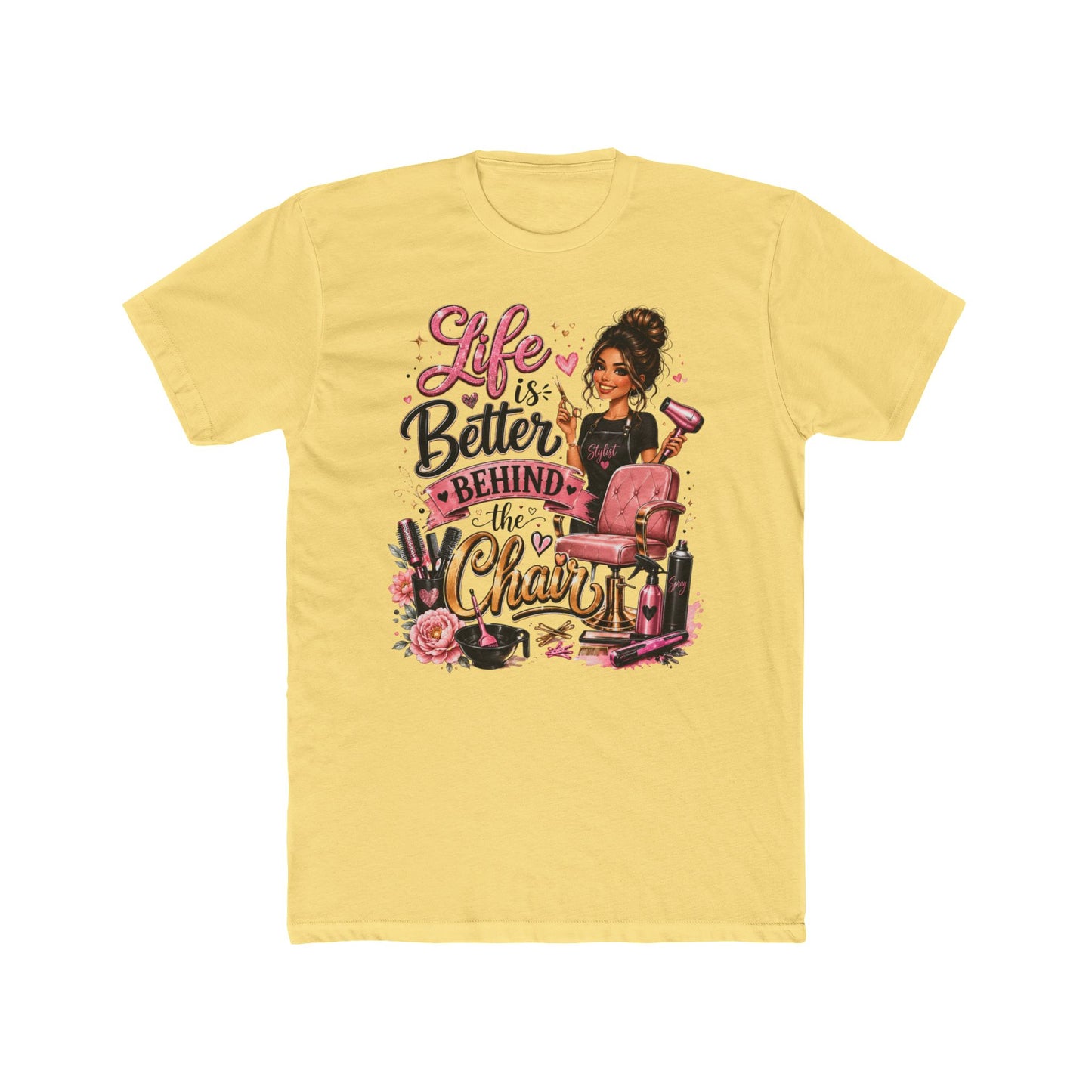 Life Is Better Behind the Chair T-Shirt — Hair Stylist Salon Tee