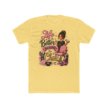 Life Is Better Behind the Chair T-Shirt — Hair Stylist Salon Tee