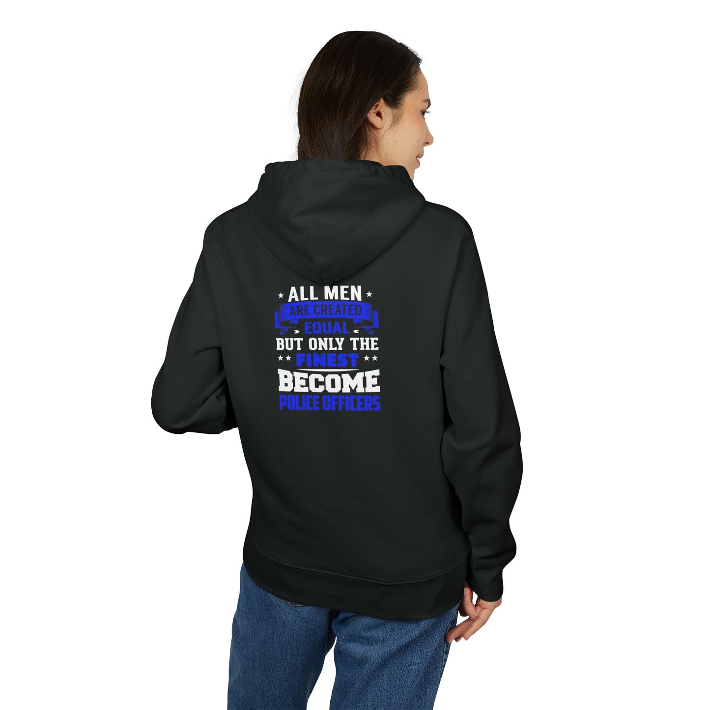 Police Officers Hoodie — "All Men Are Created Equal But Only The Finest Become Police Officers"