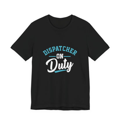Dispatcher On Duty T-Shirt — Cool Script Tee for Dispatchers, EMS & 911 Crew