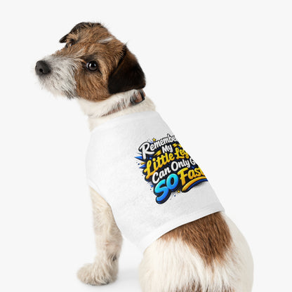 Pet Tank Top — "Remember My Little Legs Can Only Go So Fast" Funny Dog Shirt