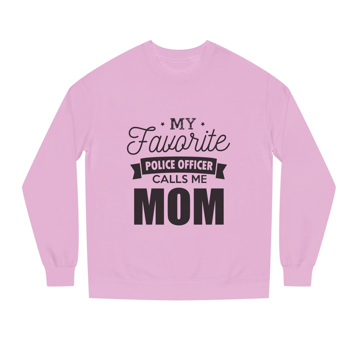 Mom of a Police Officer Sweatshirt — "My Favorite Police Officer Calls Me Mom"