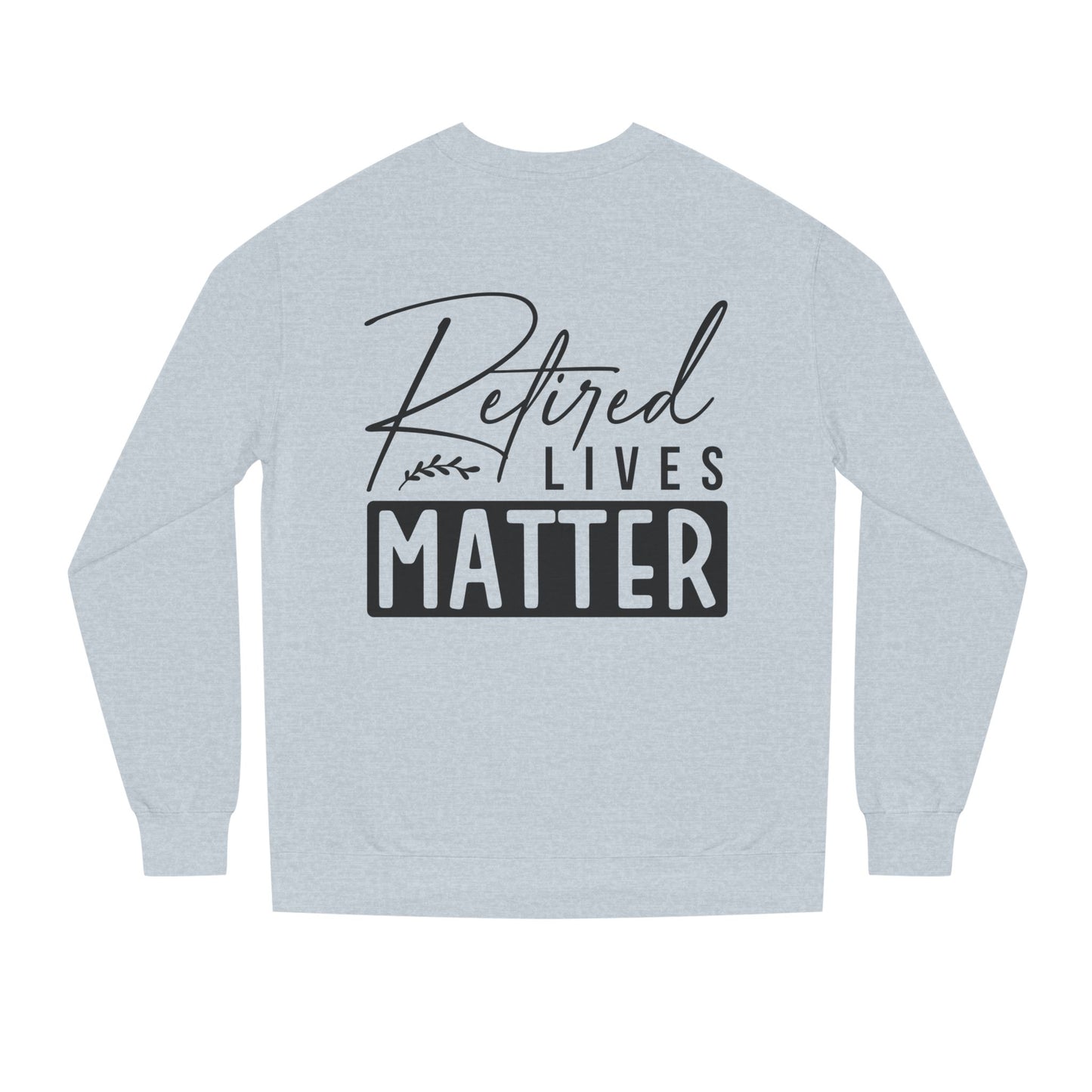 Retired Lives Matter Sweatshirt — Funny Retirement Crewneck Gift