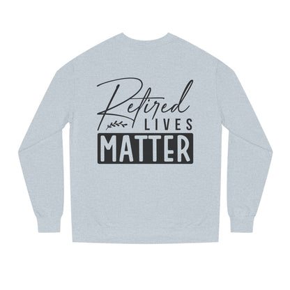 Retired Lives Matter Sweatshirt — Funny Retirement Crewneck Gift