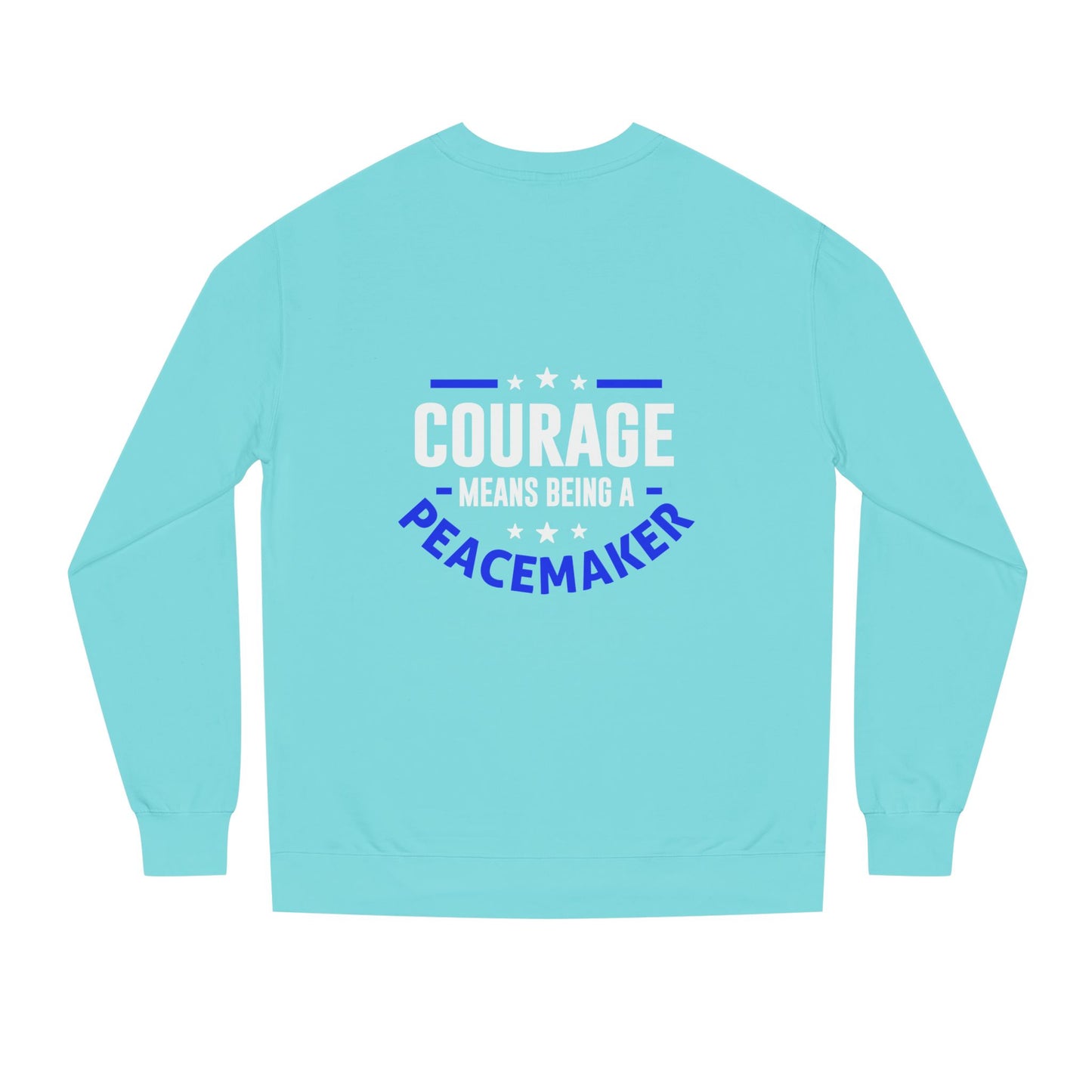 Courage Means Being a Peacemaker Sweatshirt