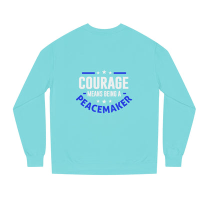Courage Means Being a Peacemaker Sweatshirt