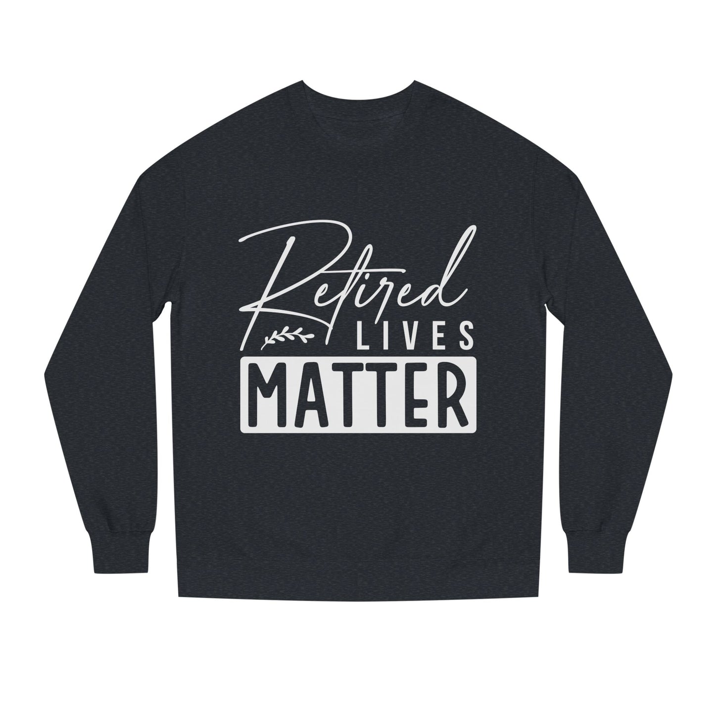 Retired Lives Matter Sweatshirt