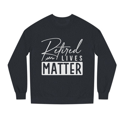 Retired Lives Matter Sweatshirt