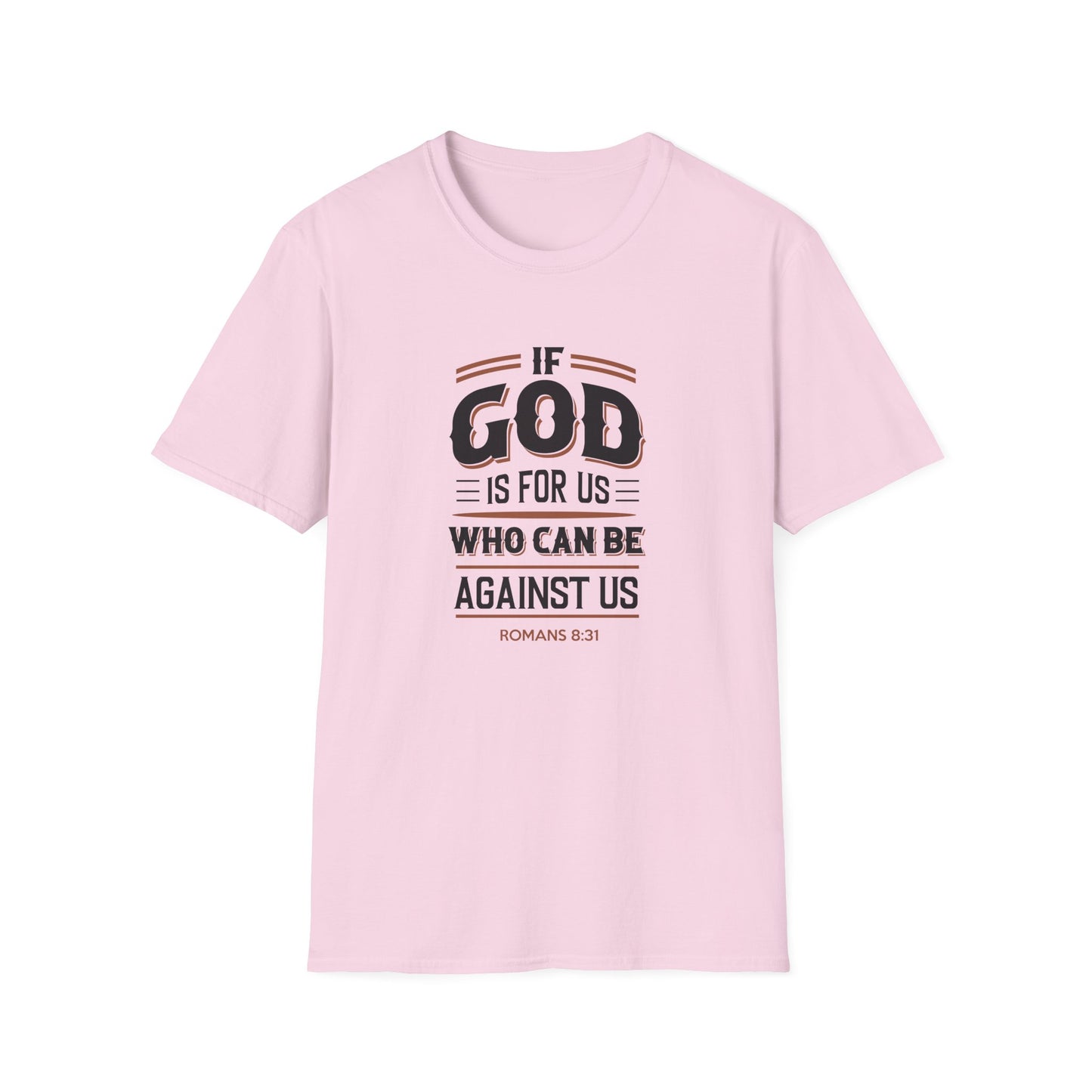 If God  is for US WHO Can Be Against US - Romans 8:31 T-Shirt