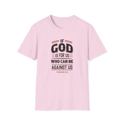 If God  is for US WHO Can Be Against US - Romans 8:31 T-Shirt