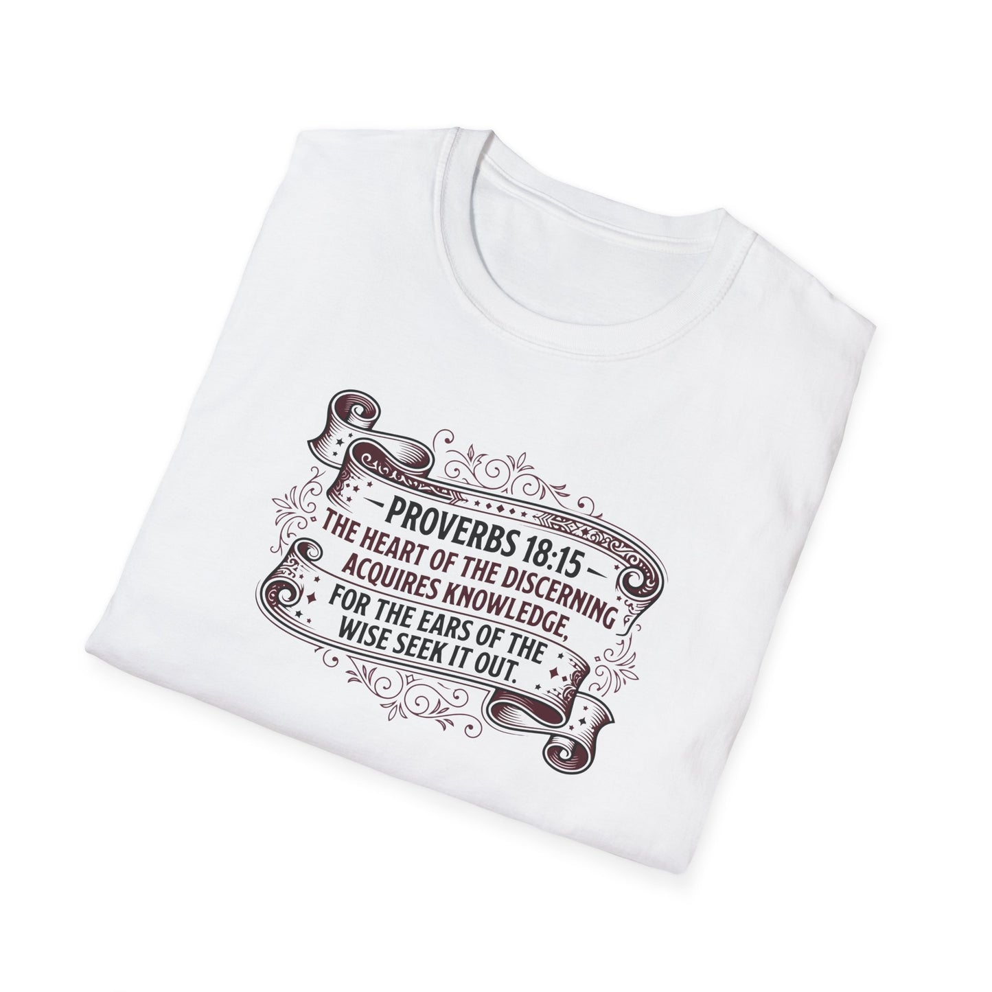 Proverbs 18:15 The Heart of the Discerning Acquires Knowledge for the Ears of the Wise Seek It Out T‑Shirt