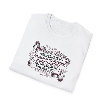 Proverbs 18:15 The Heart of the Discerning Acquires Knowledge for the Ears of the Wise Seek It Out T‑Shirt
