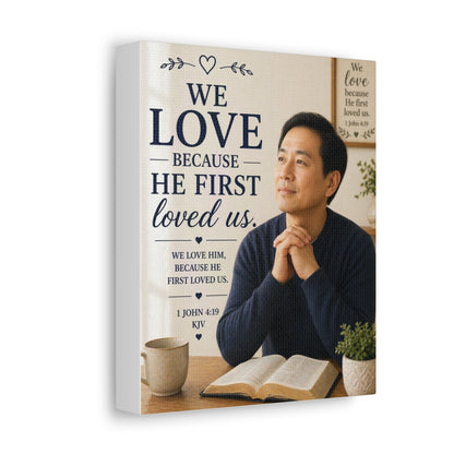 We Love Because He First Loved Us - Stretched Canvas Christian Wall Art (1 John 4:19)