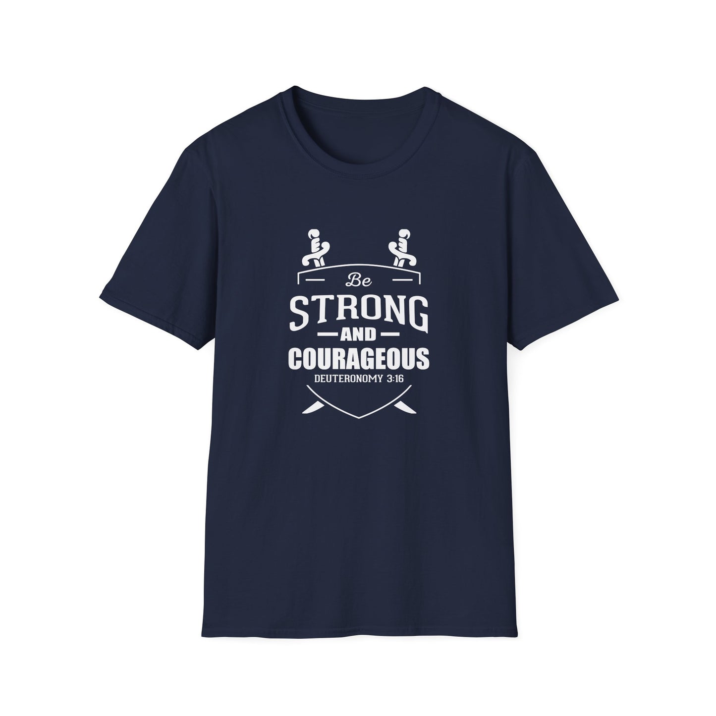 Be Strong and Courageous Deuteronomy 31:6 T-Shirt